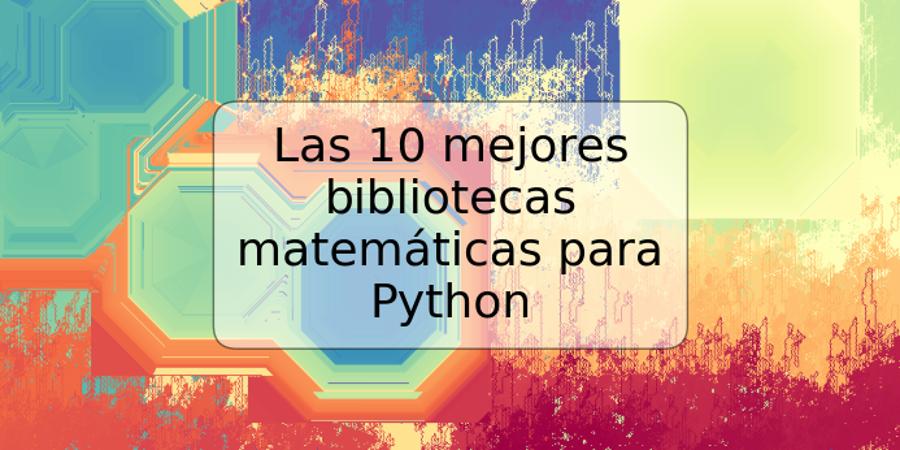 Las 10 mejores bibliotecas matemáticas para Python