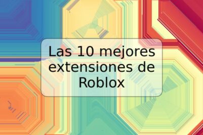 Las 10 mejores extensiones de Roblox