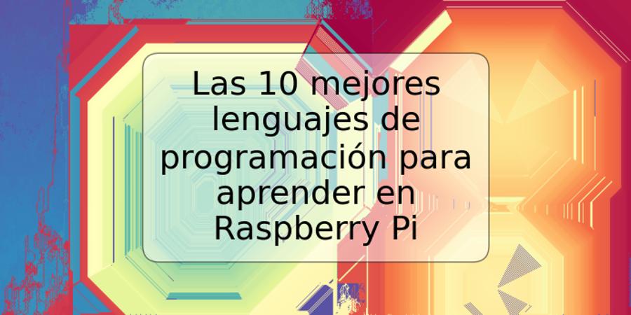 Las 10 mejores lenguajes de programación para aprender en Raspberry Pi