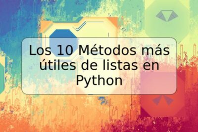 Los 10 Métodos más útiles de listas en Python