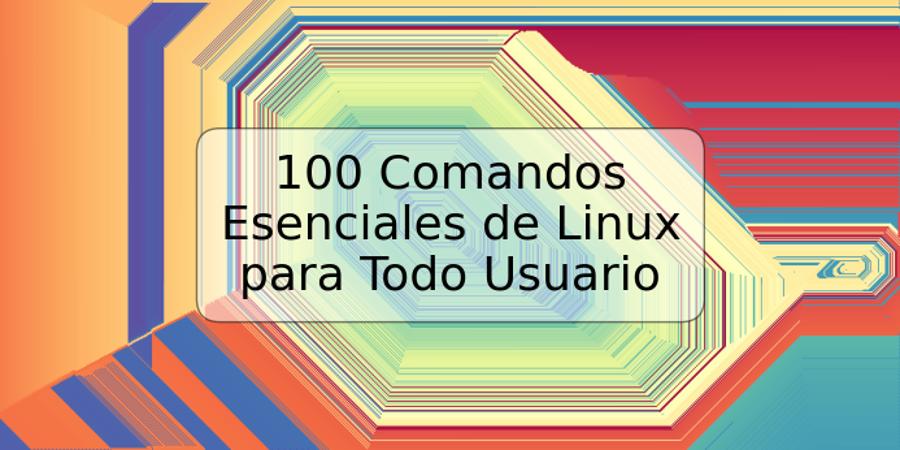100 Comandos Esenciales de Linux para Todo Usuario