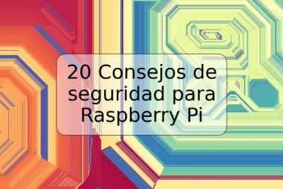 20 Consejos de seguridad para Raspberry Pi