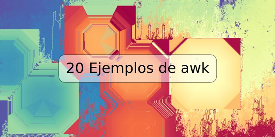 20 Ejemplos de awk | TRSPOS