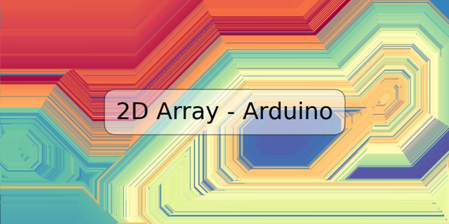 2D Array - Arduino