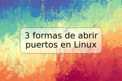 3 formas de abrir puertos en Linux