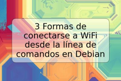 3 Formas de conectarse a WiFi desde la línea de comandos en Debian