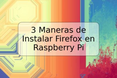 3 Maneras de Instalar Firefox en Raspberry Pi