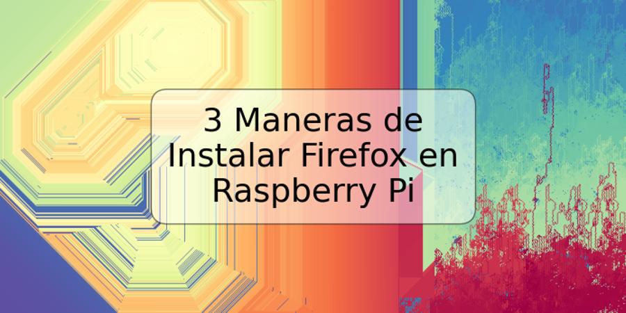 3 Maneras de Instalar Firefox en Raspberry Pi