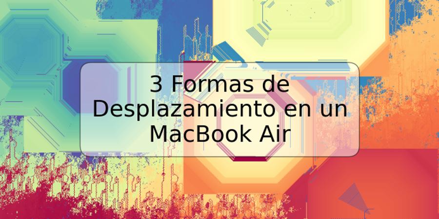 3 Formas de Desplazamiento en un MacBook Air