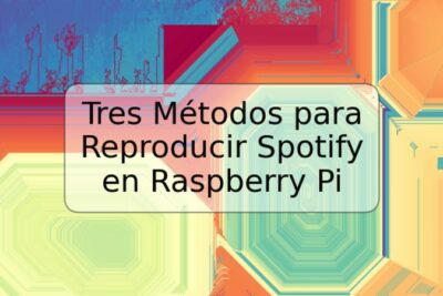 Tres Métodos para Reproducir Spotify en Raspberry Pi