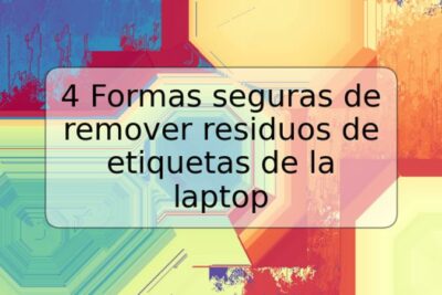 4 Formas seguras de remover residuos de etiquetas de la laptop