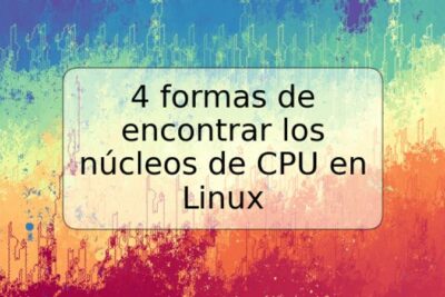 4 formas de encontrar los núcleos de CPU en Linux
