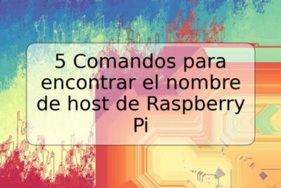 5 Comandos para encontrar el nombre de host de Raspberry Pi