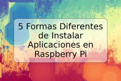 5 Formas Diferentes de Instalar Aplicaciones en Raspberry Pi