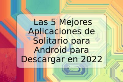 Las 5 Mejores Aplicaciones de Solitario para Android para Descargar en 2022