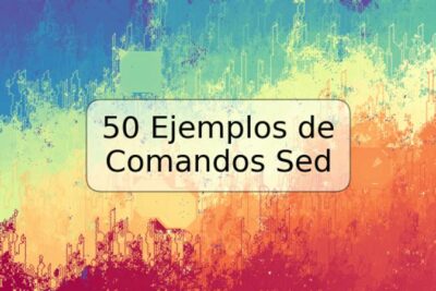 50 Ejemplos de Comandos Sed
