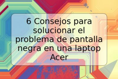 6 Consejos para solucionar el problema de pantalla negra en una laptop Acer