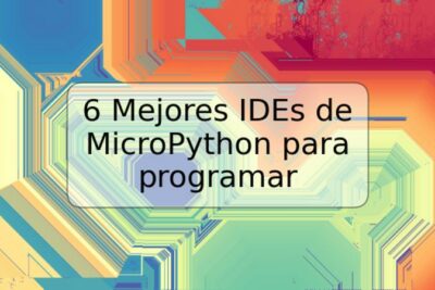 6 Mejores IDEs de MicroPython para programar