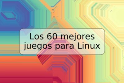 Los 60 mejores juegos para Linux