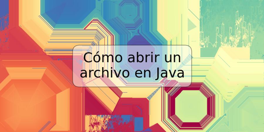 Cómo abrir un archivo en Java