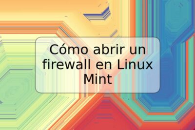 Cómo abrir un firewall en Linux Mint