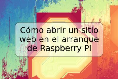 Cómo abrir un sitio web en el arranque de Raspberry Pi