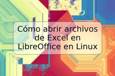Cómo abrir archivos de Excel en LibreOffice en Linux