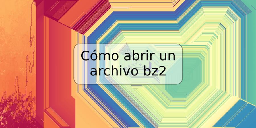 Cómo abrir un archivo bz2