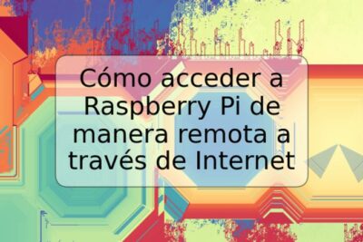 Cómo acceder a Raspberry Pi de manera remota a través de Internet