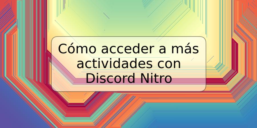 Cómo acceder a más actividades con Discord Nitro