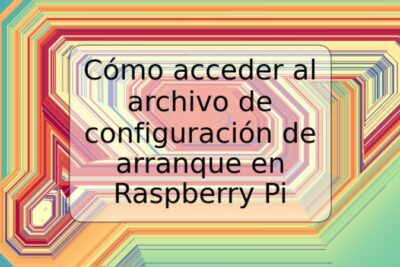 Cómo acceder al archivo de configuración de arranque en Raspberry Pi