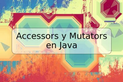 Accessors y Mutators en Java