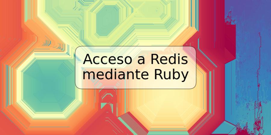 Acceso a Redis mediante Ruby