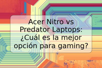 Acer Nitro vs Predator Laptops: ¿Cuál es la mejor opción para gaming?