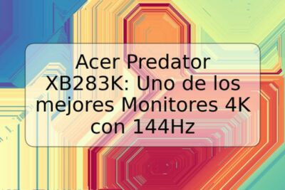 Acer Predator XB283K: Uno de los mejores Monitores 4K con 144Hz