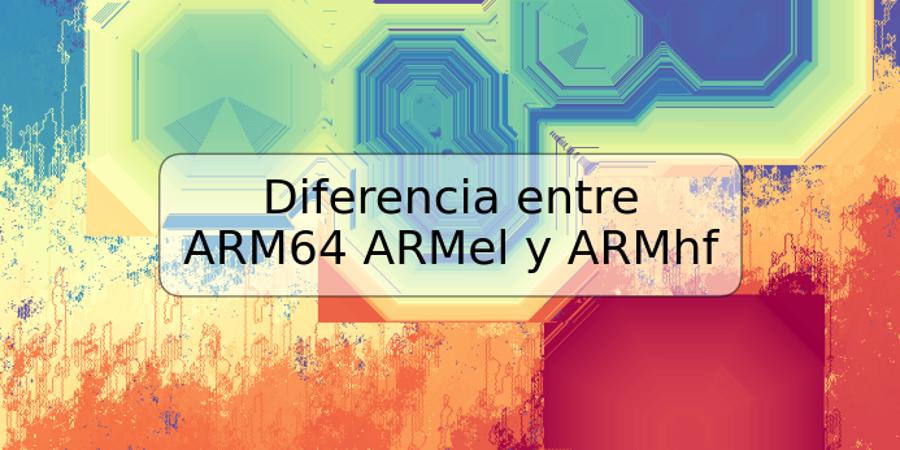 Diferencia entre ARM64 ARMel y ARMhf