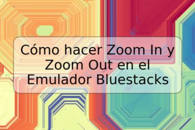 Cómo hacer Zoom In y Zoom Out en el Emulador Bluestacks