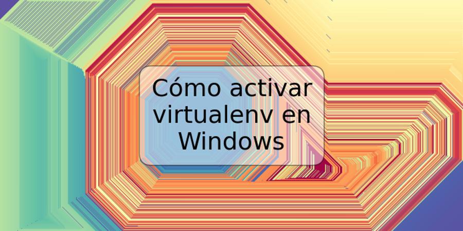 Cómo activar virtualenv en Windows