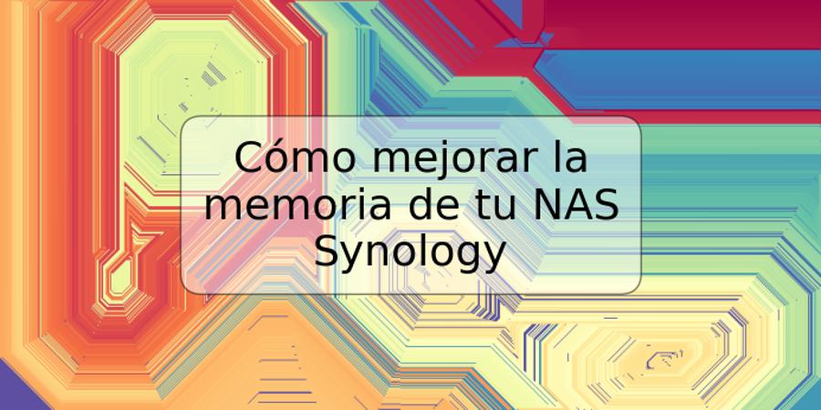 Cómo mejorar la memoria de tu NAS Synology