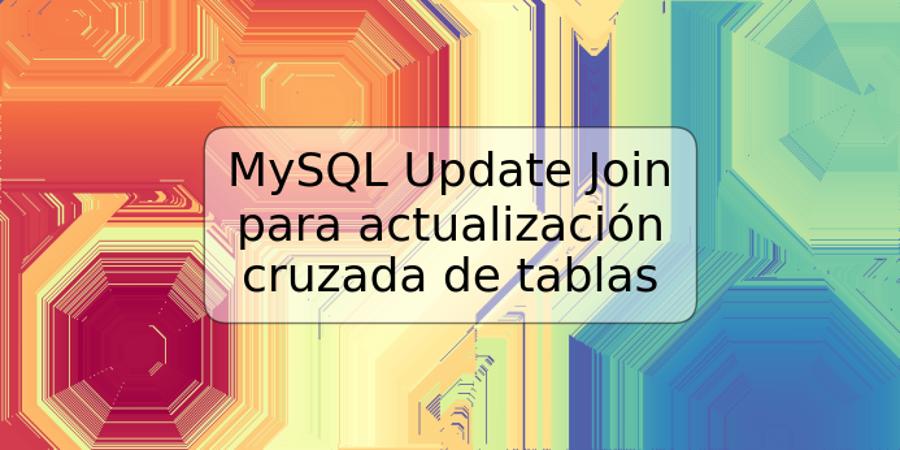 MySQL Update Join para actualización cruzada de tablas