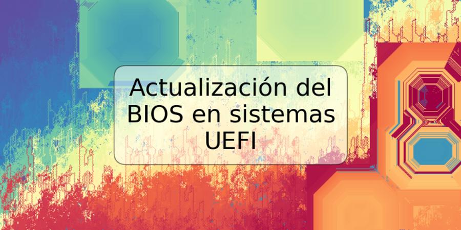 Actualización del BIOS en sistemas UEFI