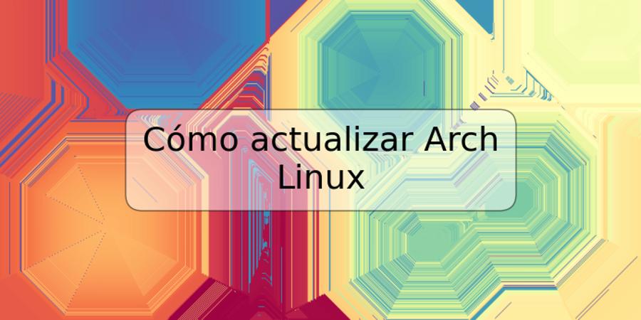 Cómo actualizar Arch Linux