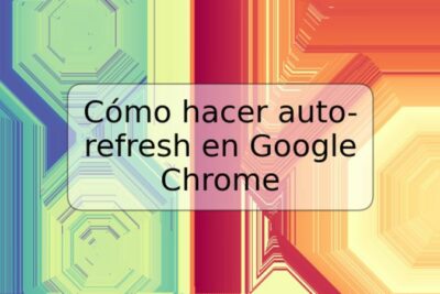 Cómo hacer auto-refresh en Google Chrome