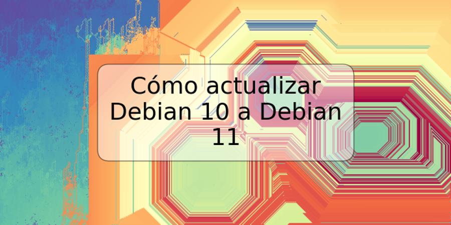 Cómo actualizar Debian 10 a Debian 11