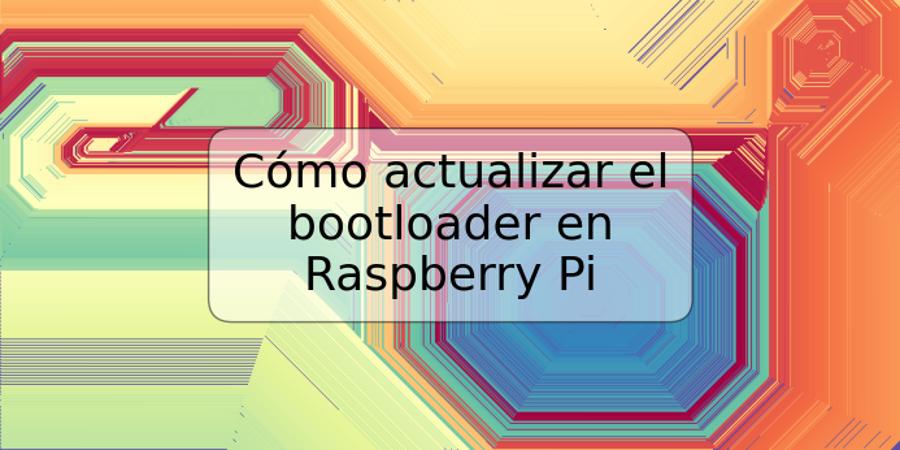 Cómo actualizar el bootloader en Raspberry Pi