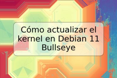 Cómo actualizar el kernel en Debian 11 Bullseye
