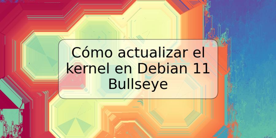 Cómo actualizar el kernel en Debian 11 Bullseye