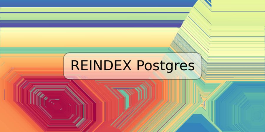 REINDEX Postgres