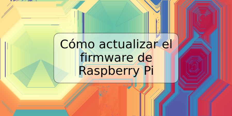 Cómo actualizar el firmware de Raspberry Pi