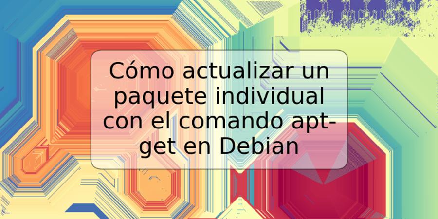 Cómo actualizar un paquete individual con el comando apt-get en Debian